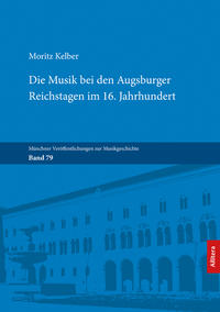 Vorderes Coverbild Die Musik bei den Augsburger Reichstagen im 16. Jahrhundert