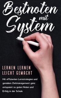 Vorderes Coverbild Bestnoten mit System - Lernen lernen leicht gemacht: Mit effizienten Lernstrategien und genialem Zeitmanagement ganz entspannt zu guten Noten und Erfolg in der Schule