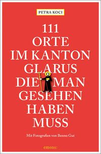 Vorderes Coverbild 111 Orte im Kanton Glarus, die man gesehen haben muss