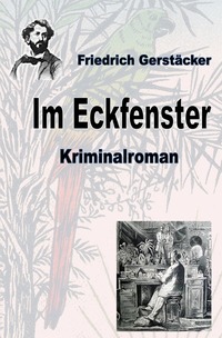 Vorderes Coverbild Werkausgabe Friedrich Gerstäcker Ausgabe letzter Hand / Im Eckfenster