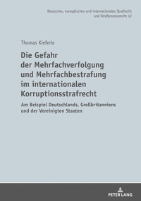 Vorderes Coverbild Die Gefahr der Mehrfachverfolgung und Mehrfachbestrafung im internationalen Korruptionsstrafrecht