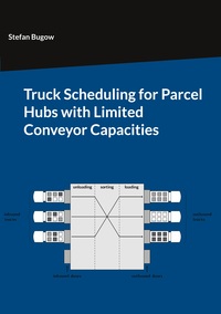 Vorderes Coverbild Truck Scheduling for Parcel Hubs with Limited Conveyor Capacities