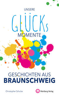 Vorderes Coverbild Unsere Glücksmomente - Geschichten aus Braunschweig