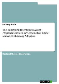 Vorderes Coverbild The Behavioral Intention to Adopt Proptech Services in Vietnam Real Estate Market. Technology Adoption