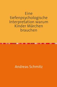 Vorderes Coverbild Eine tiefenpsychologische Interpretation warum Kinder Märchen brauchen