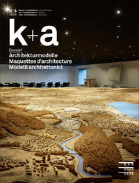 Vorderes Coverbild k+a 2018.4 : Architekturmodelle | Maquettes d’architecture | Modelli architettonici