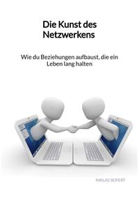 Vorderes Coverbild Die Kunst des Netzwerkens - Wie du Beziehungen aufbaust, die ein Leben lang halten