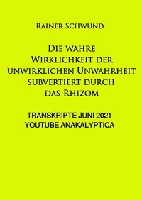 Vorderes Coverbild Die wahre Wirklichkeit der unwirklichen Unwahrheit subvertiert durch das Rhizom