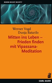 Vorderes Coverbild Mitten ins Leben – Frieden finden mit Vipassana-Meditation