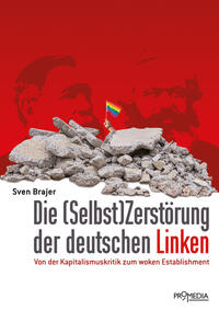 Vorderes Coverbild Die (Selbst)Zerstörung der deutschen Linken