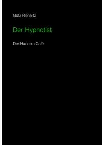 Vorderes Coverbild Der Hypnotist Der Hase im Cafe