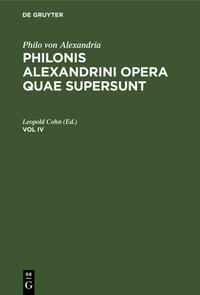Vorderes Coverbild Philo von Alexandria: Philonis Alexandrini opera quae supersunt / Philo von Alexandria: Philonis Alexandrini opera quae supersunt. Vol IV