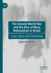 Vorderes Coverbild The Second World War and the Rise of Mass Nationalism in Brazil