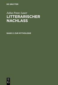 Vorderes Coverbild Julius Franz Lauer: Litterarischer Nachlass / Zur Mythologie