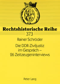 Vorderes Coverbild Die DDR-Ziviljustiz im Gespräch – 26 Zeitzeugeninterviews