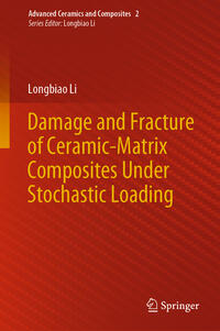 Vorderes Coverbild Damage and Fracture of Ceramic-Matrix Composites Under Stochastic Loading