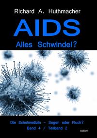 Vorderes Coverbild AIDS - Alles Schwindel? Die Schulmedizin – Segen oder Fluch? Betrachtungen eines Abtrünnigen Band 4, Teilband 2