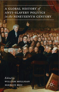 Vorderes Coverbild A Global History of Anti-Slavery Politics in the Nineteenth Century
