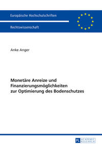 Vorderes Coverbild Monetäre Anreize und Finanzierungsmöglichkeiten zur Optimierung des Bodenschutzes