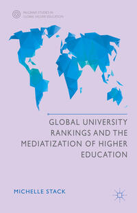 Vorderes Coverbild Global University Rankings and the Mediatization of Higher Education