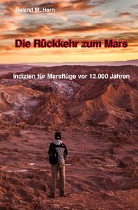 Vorderes Coverbild Die Rückkehr zum Mars: Indizien für Marsflüge vor 12.000 Jahren