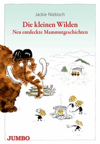 Vorderes Coverbild Die kleinen Wilden. Neu entdeckte Mammutgeschichten