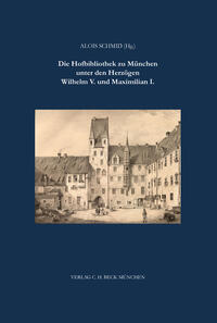 Vorderes Coverbild Die Hofbibliothek zu München unter Wilhelm V. und Maximilian I.
