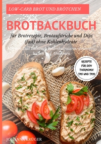 Vorderes Coverbild Low-Carb Brot und Brötchen Rezepte für den Thermomix TM5 und TM31 Brotbackbuch für Brotrezepte, Brotaufstriche und Dips (fast) ohne Kohlenhydrate