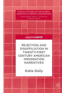 Vorderes Coverbild Rejection and Disaffiliation in Twenty-First Century American Immigration Narratives