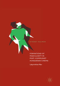 Vorderes Coverbild Formations of Masculinity in Post-Communist Hungarian Cinema