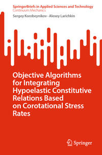 Vorderes Coverbild Objective Algorithms for Integrating Hypoelastic Constitutive Relations Based on Corotational Stress Rates