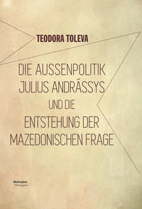 Vorderes Coverbild Die Außenpolitik Julius Andrássys und die Entstehung der mazedonischen Frage