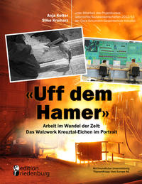 Vorderes Coverbild "Uff dem Hamer" - Arbeit im Wandel der Zeit: Das Walzwerk Kreuztal-Eichen im Portrait