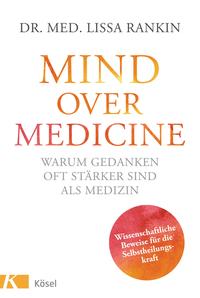 Vorderes Coverbild Mind over Medicine - Warum Gedanken oft stärker sind als Medizin