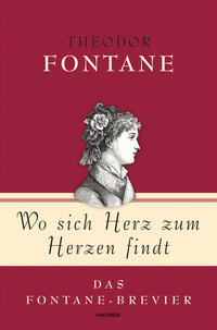 Vorderes Coverbild Theodor Fontane, Wo sich Herz zum Herzen findt - Das Fontane-Brevier