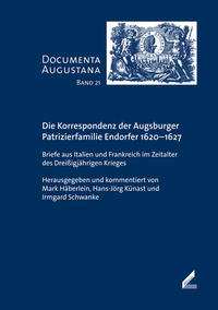 Vorderes Coverbild Die Korrespondenz der Augsburger Patrizierfamilie Endorfer 1620-1627
