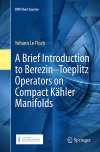 Vorderes Coverbild A Brief Introduction to Berezin–Toeplitz Operators on Compact Kähler Manifolds