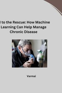 Vorderes Coverbild AI to the Rescue: How Machine Learning Can Help Manage Chronic Disease
