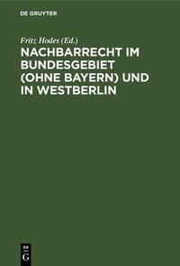 Vorderes Coverbild Nachbarrecht im Bundesgebiet (Ohne Bayern) und in Westberlin