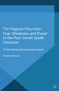 Vorderes Coverbild Fear, Weakness and Power in the Post-Soviet South Caucasus