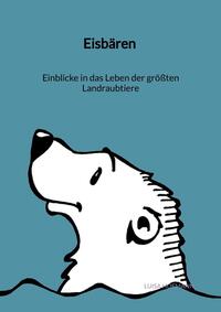 Vorderes Coverbild Eisbären - Einblicke in das Leben der größten Landraubtiere
