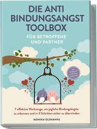 Vorderes Coverbild Die Anti Bindungsangst Toolbox für Betroffene und Partner: 7 effektive Werkzeuge, um jegliche Bindungsängste zu erkennen und in 3 Schritten sicher zu überwinden - inkl. Workbook & 30-Tage-Challenge
