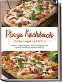 Vorderes Coverbild Pinsa Kochbuch: Pinsa - mehr als Pizza! Leckere Rezepte für jeden, inklusive vegetarischer, veganer, saisonaler Variationen und Dips.
