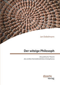 Vorderes Coverbild Der witzige Philosoph. Die politische Theorie des antiken Komödiendichters Aristophanes