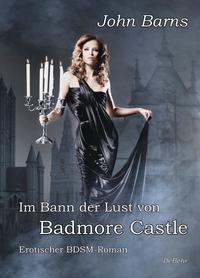 Vorderes Coverbild Im Bann der Lust von Badmore Castle - Erotischer BDSM-Roman