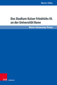 Vorderes Coverbild Das Studium Kaiser Friedrichs III. an der Universität Bonn