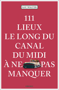 Vorderes Coverbild 111 Lieux le long du Canal du Midi à ne pas manquer