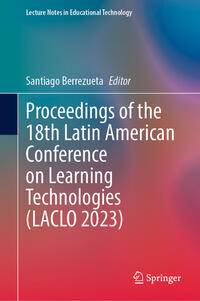 Vorderes Coverbild Proceedings of the 18th Latin American Conference on Learning Technologies (LACLO 2023)