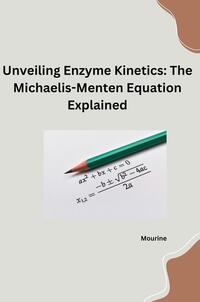 Vorderes Coverbild Unveiling Enzyme Kinetics: The Michaelis - Menten Equation Explained