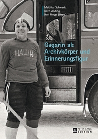 Vorderes Coverbild Gagarin als Archivkörper und Erinnerungsfigur